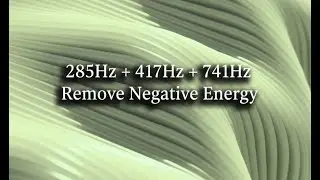 285Hz + 417Hz + 741Hz Remove Negative Energy &ndash; Relaxation & Mindfulness Music