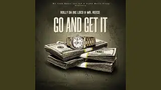 Go Get It (feat. Rolly Da Big Loco)
