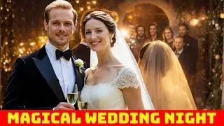 Outlander Cast Reunites  At Sam Heughan&rsquo;s Magical Wedding Night