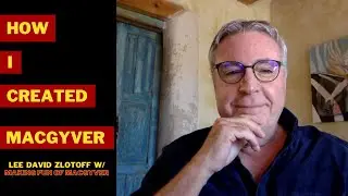 How I Created MacGyver: Lee David Zlotoff w/ Making Fun of MacGyver, The Podcast