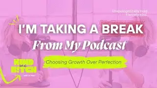 Why I&rsquo;m Pausing My Podcast in 2026 | Kind of a B!tch Podcast