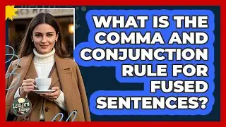 What Is The Comma And Conjunction Rule For Fused Sentences?