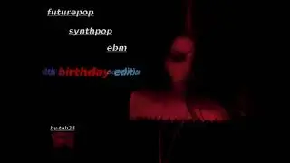 futurepop synthpop ebm vol.10! birthday edition (mixed by tob24)