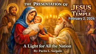 A LIGHT FOR ALL THE NATIONS || Feast of the Presentation of the Lord || by: Pacito L. Sargado