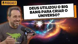 Deus utilizou o Big Bang para criar o Universo? O Universo foi criado pronto? Marcos Eberlin