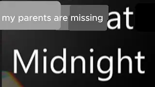 help my parents are missing at midnight