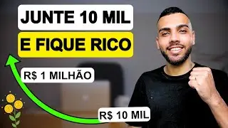 A MÁGICA dos R$10 MIL! Por que você precisa JUNTAR 10 MIL AGORA!