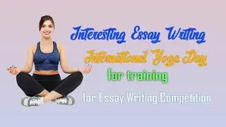 International Yoga Day Essay for students in #200 words for Essay Writing Competition #video