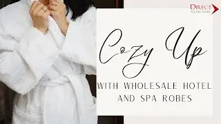 Provide Premium Comfort to Guests with Wholesale Hotel and Spa Robes
