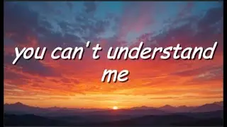 You Can&rsquo;t Understand Me &mdash; New official emotional lyrics song