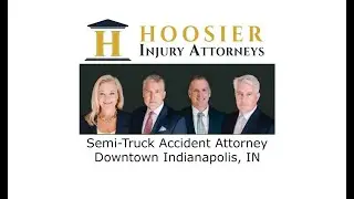 Semi-Truck Accident Attorney Downtown Indianapolis, IN - Hoosier Injury Attorneys