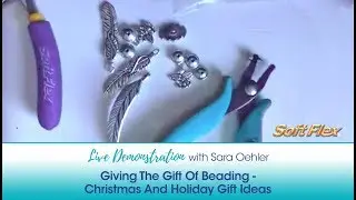 Live Demonstration with Sara Oehler: Giving The Gift Of Beading - Christmas And Holiday Gift Ideas