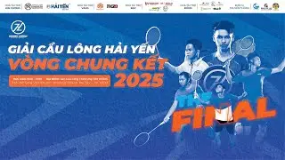 🛑TRỰC TIẾP GIẢI CẦU LÔNG HẢI YẾN VÒNG CHUNG KẾT 2025