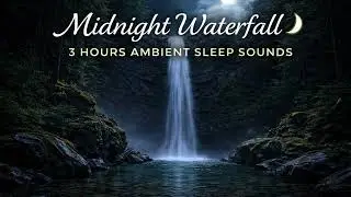 Midnight Waterfall 🌙 3 Hours Ambient Sleep Sounds