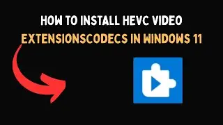 How to Install HEVC Video ExtensionsCodecs in Windows 11