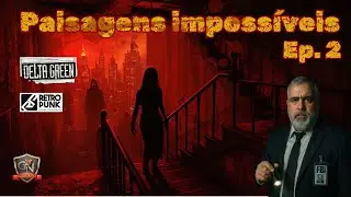 Impossible Landscapes: mergulhe no terror surreal de Delta Green - ep 2 de Paisagens imposs&iacute;veis