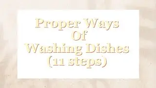 Proper Ways Of Washing Dishes (11 steps)/ TLE 9 - Empathy