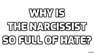 Why Is The Narcissist So Full Of Hate?