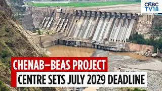 Centre Sets July 2029 Deadline For Major Chenab–Beas Water Diversion Project | Chenab Water | N18V