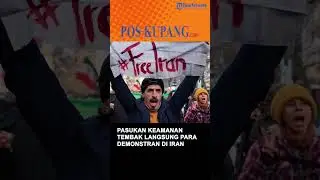 Pembunuhan Massal Terjadi, Pasukan Keamanan Tembak Langsung Para Demonstran di Iran