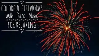 Colorful Fireworks with Relaxing Piano Music | Stress Relief Music | Healing Music | Calming Music
