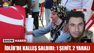 İdlib'de kalleş saldırı: 1 şehit, 2 yaralı