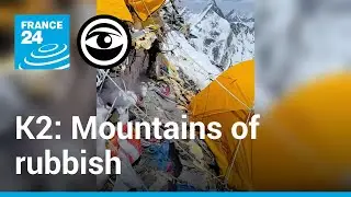 In Pakistan, the world's second-highest peak is covered in rubbish &bull; The Observers - France 24