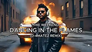 The Weeknd - Dancing In The Flames (D-4MATEZ REMIX)
