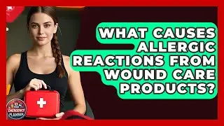 What Causes Allergic Reactions From Wound Care Products? - Your Emergency Planner