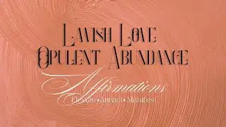 Lavish Love Opulent Abundance Affirmations