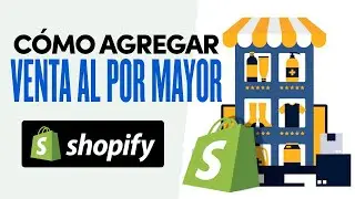 ➡️ C&oacute;mo Agregar Ventas al por Mayor en Tienda Shopify (2024) Tutorial Paso a Paso
