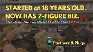 Partners & Plugs Ep. 3 - w/ Kenan Wilson of Courtside Kicks