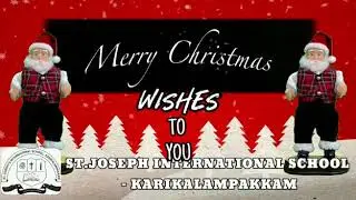 MERRY XMAS || HAPPY CHRISTMAS || St. JOSEPH INTERNATIONAL SCHOOL || KARIKALAMPAKKAM
