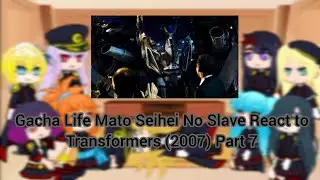 Gacha Life Mato Seihei No Slave React to Transformers (2007) Part 7