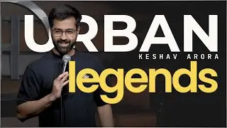 Urban Legends | Standup Comedy by Keshav Arora