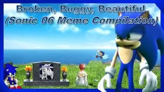 Broken, Buggy, Beautiful (Sonic 06 YTP/Meme Compilation)