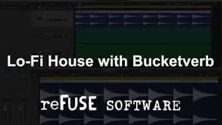 reFuse Software Bucketverb &ndash; Lo-Fi House Tutorial