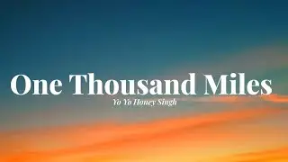 One Thousand Miles Song Lyrics | Yo Yo Honey Singh | Desi Kalakar 