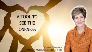 Suzanne Giesemann shares a powerful practice given to her by spirit: A Tool to See the Oneness.