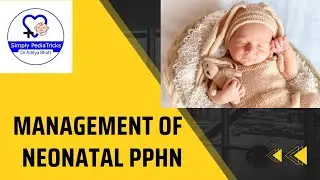 Management of Persistent Pulmonary Hypertension of the Newborn (PPHN)