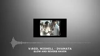 V RGO, Mishell - DVAMATA | Slow and Reverb | Relaxing Remix | 4K | HD