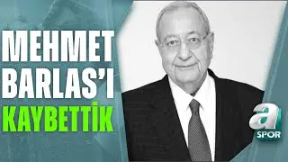 Duayen Gazeteci Mehmet Barlas, 81 Yaşında Hayatını Kaybetti! / A Spor / Son Sayfa / 01.06.2023