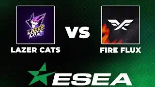 🔴LIVE: Lazer Cats vs Fire Flux | ESEA Advanced Europe