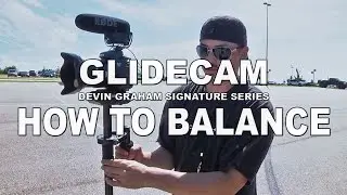 How to Balance a Glidecam: Devin Graham Signature Series