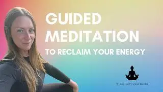 Guided Meditation to Reclaim Your Energy | Release Entanglements & Ground Your Body