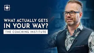 What Actually Gets In Your Way | The Coaching Institute