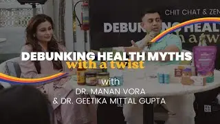Debunking Health Myths with a Twist with Dr. Manan Vora & Dr. Geetika Mittal Gupta