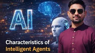 Characteristics of Intelligent Agents | AI Made Easy