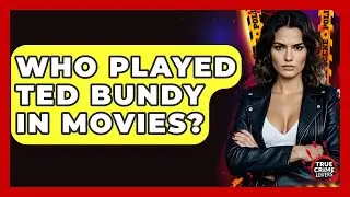 Who Played Ted Bundy In Movies? - True Crime Lovers