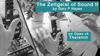 Open Theremin Impro THE ZEITGEIST OF SOUND II by Gary P Hayes Volca Modular, NTS1, Open Theremin v4